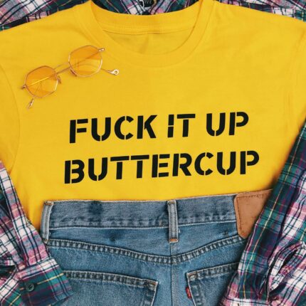 Fuck It Up Buttercup T-Shirt