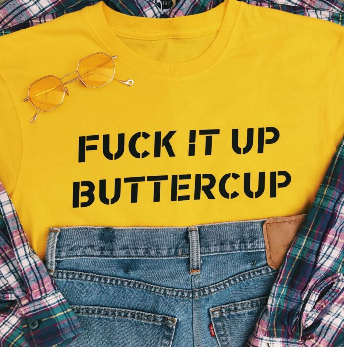 Fuck It Up Buttercup T-Shirt