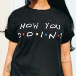 How You Doin T-Shirt