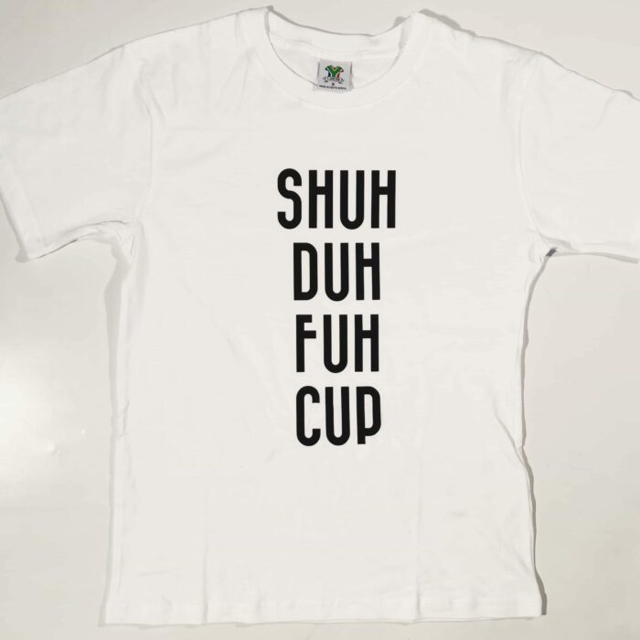 Shuh Duh Fuh Cup T-Shirt