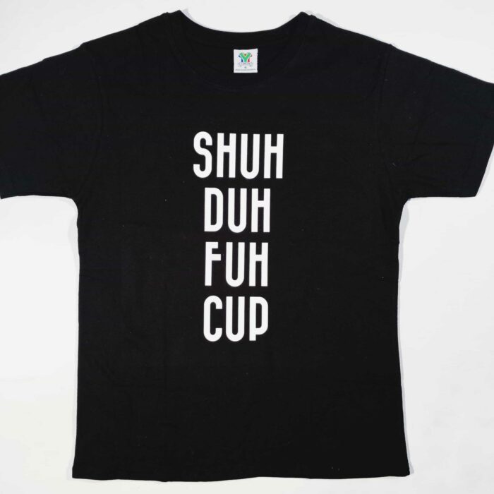 Shuh Duh Fuh Cup T-Shirt