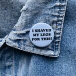 Shaved Legs Badge