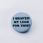 Shaved Legs Badge