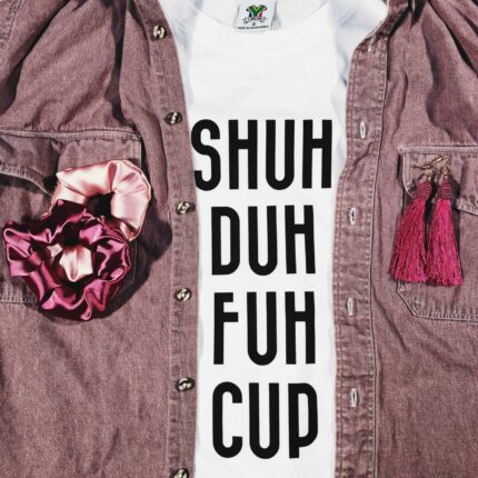 Shuh Duh Fuh Cup T-Shirt