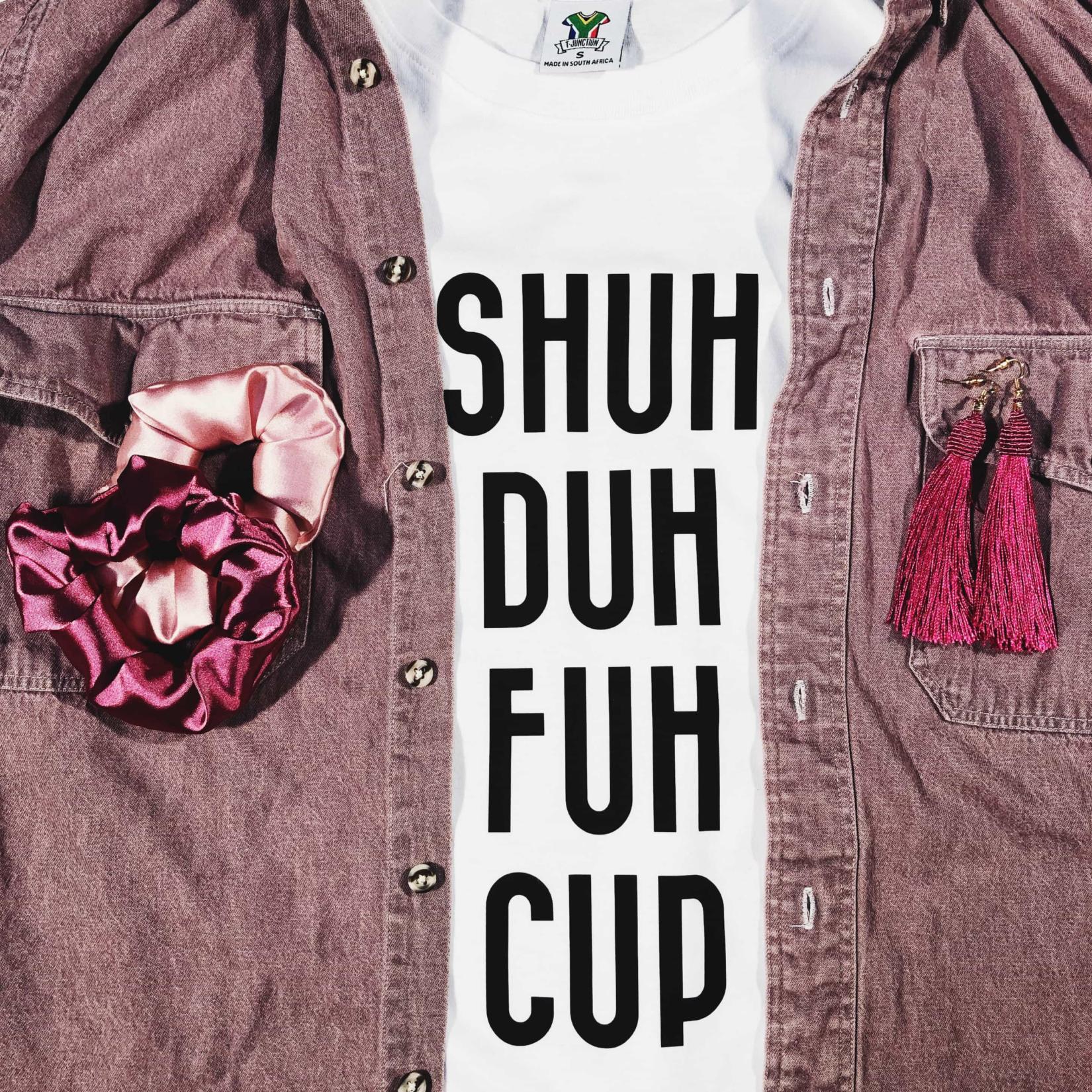 Shuh Duh Fuh Cup T-Shirt Shuh Duh Fuh Cup T-Shirt