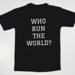 Who Run The World T-Shirt
