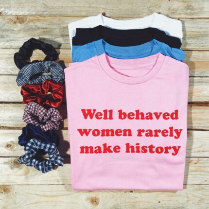 Well Behaved Women T-Shirt