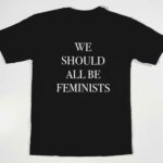 We Should All Be Feminists T-Shirt