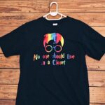 No One Should Live in a Closet T-Shirt
