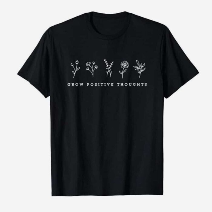 Grow Positive Thoughts T-Shirt