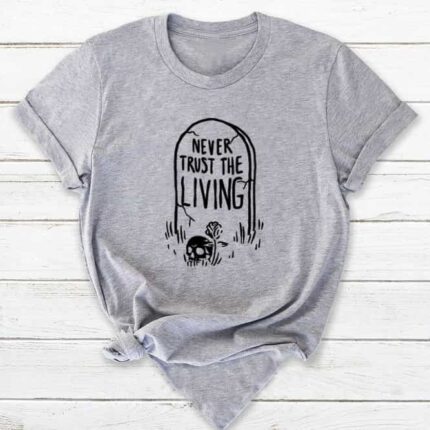 Never Trust The Living T-Shirt