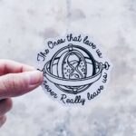 The Ones That Love Us Sticker