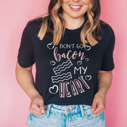 Don't Go Bacon My Heart T-Shirt