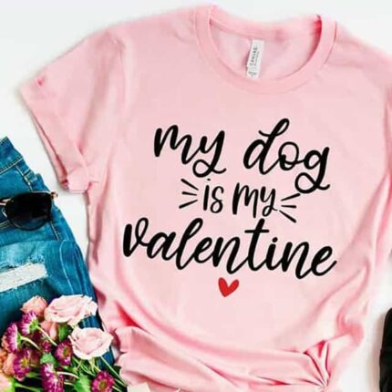 My Dog Is My Valentine T-Shirt