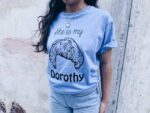 She is my Dorothy T-Shirt