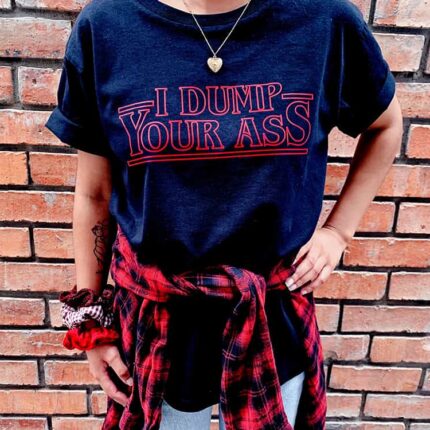 Dump Your Ass T-Shirt