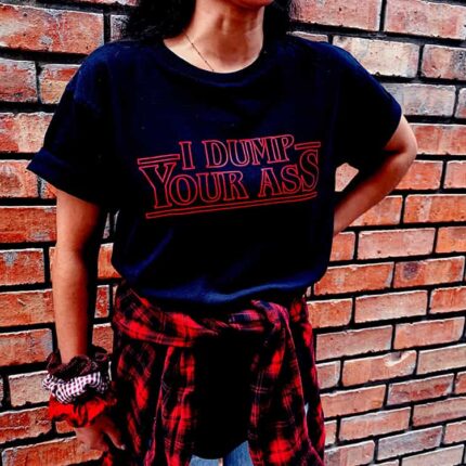 Dump Your Ass T-Shirt