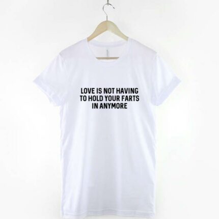Love is Fart T-Shirt