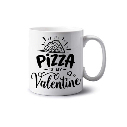 Pizza Is My Valentine Mug