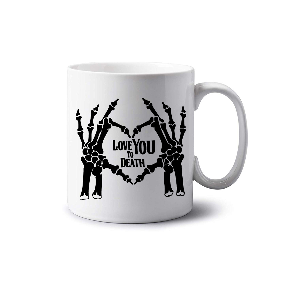 Love You To Death Mug Love You To Death Mug