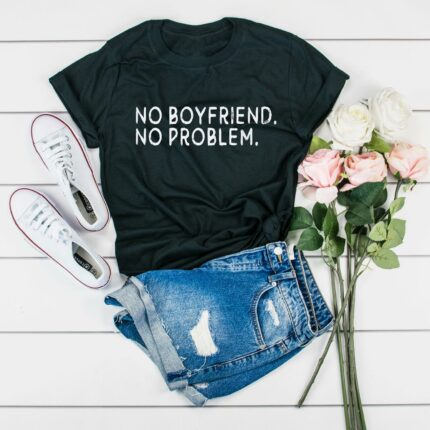 No Boyfriend No Problem T-Shirt