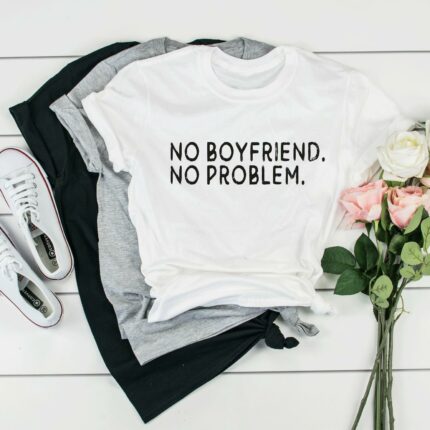 No Boyfriend No Problem T-Shirt