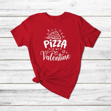 Pizza Is My Valentine T-Shirt