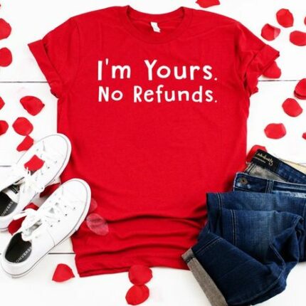 I'm Yours No Refunds T-Shirt
