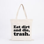 Eat Dirt and Die Trash Tote Bag