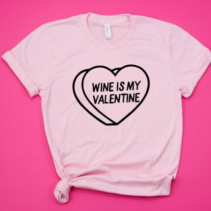 Wine Is My Valentine T-Shirt