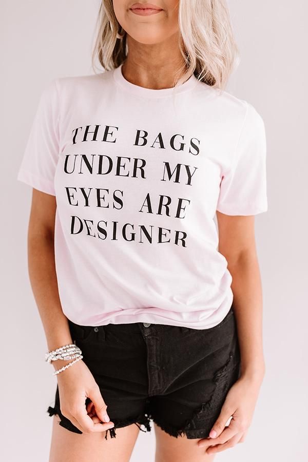 Bags Under My Eyes T-Shirt Bags Under My Eyes T-Shirt