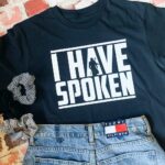 I Have Spoken T-Shirt