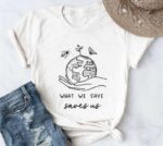 What We Save T-Shirt