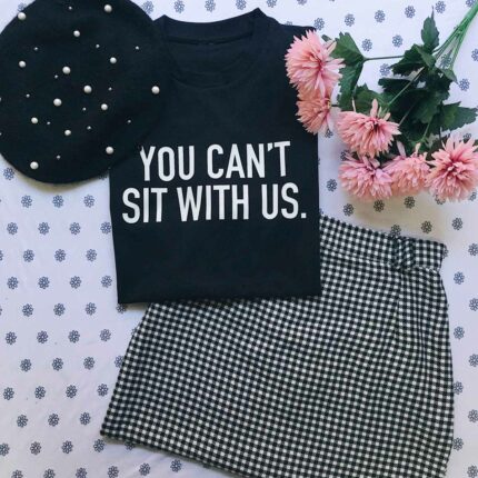 Can't Sit With Us T-Shirt