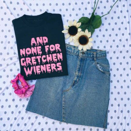 Gretchen Wieners T-Shirt