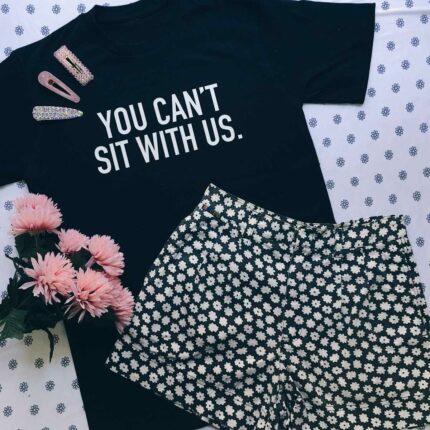 Can't Sit With Us T-Shirt