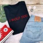I Wolf You T-Shirt