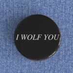 I Wolf You Badge