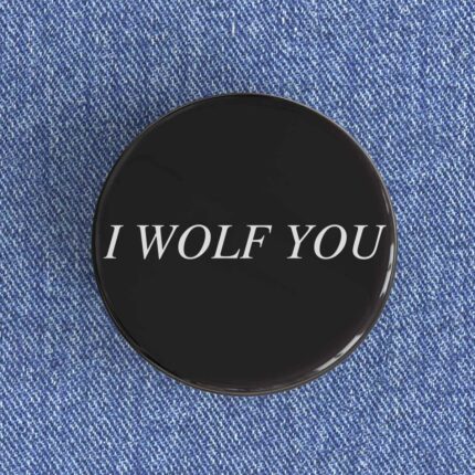 I Wolf You Badge