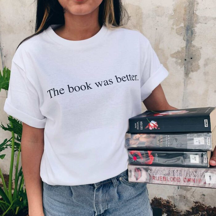 The Book Was Better T-Shirt