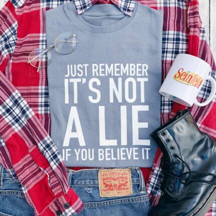 it's Not A Lie T-Shirt