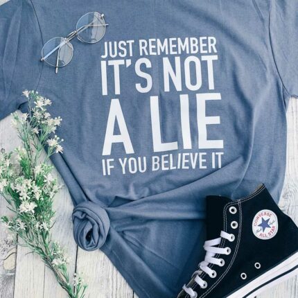 it's Not A Lie T-Shirt