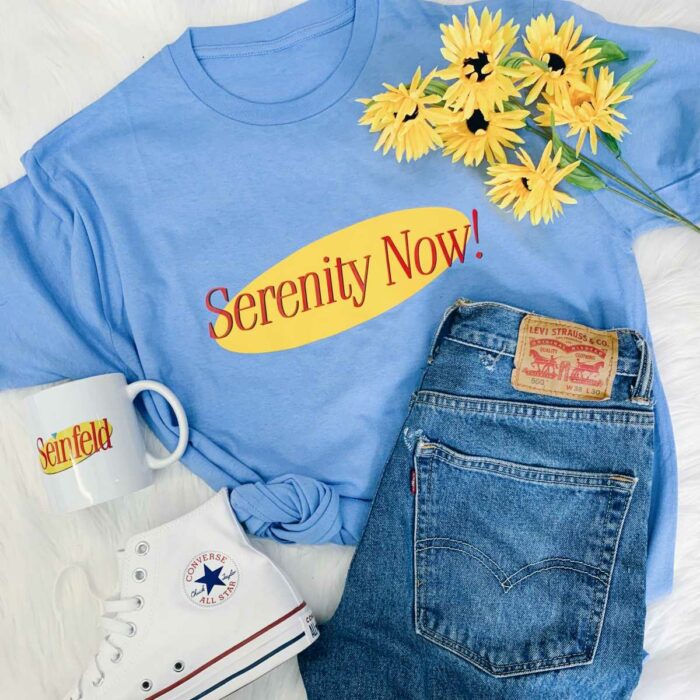 Serenity Now T-Shirt