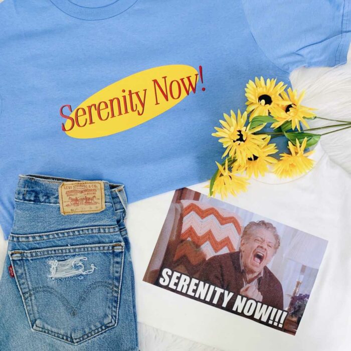 Serenity Now T-Shirt