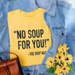 No Soup For You T-Shirt