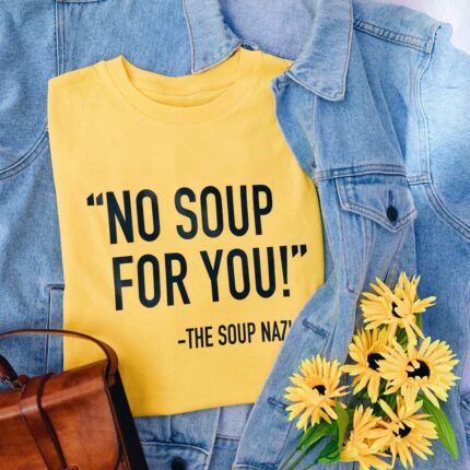 No Soup For You T-Shirt
