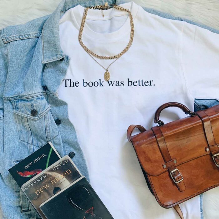 The Book Was Better T-Shirt