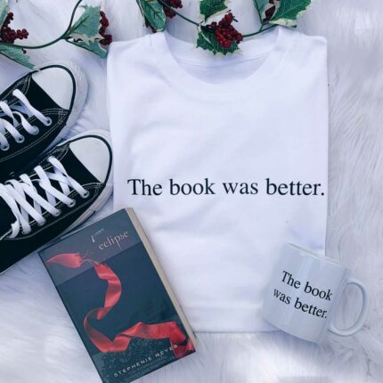 The Book Was Better T-Shirt
