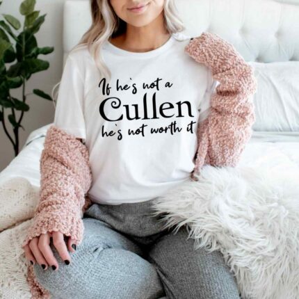 If He's Not A Cullen T-Shirt