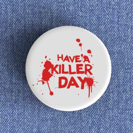 Have a Killer Day Badge